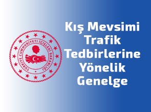 İçişleri Bakanlığımız, Kış Mevsimi Trafik Tedbirlerine Yönelik Genelge Yayımladı